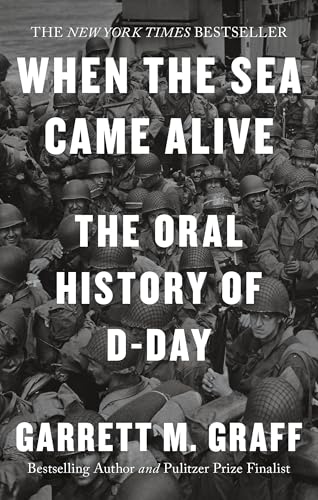 When the Sea Came Alive: The Oral History of D-Day von Monoray