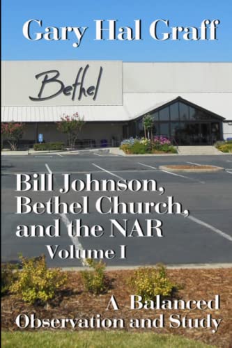 Bill Johnson, Bethel Church, and the NAR, Volume I: A Balanced Observation and Study von Christian Services Network