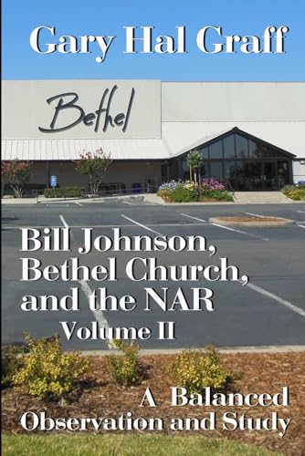 Bill Johnson, Bethel Church, and the NAR, Volume II: A Balanced Observation and Study von Christian Services Network