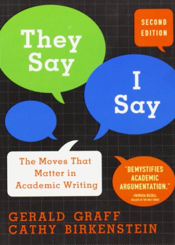 They Say/I Say: The Moves That Matter in Academic Writing They Say/I Say: The Moves That Matter in Academic Writing
