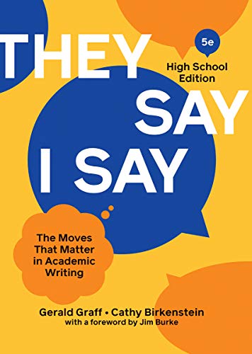 They Say / I Say: The Moves That Matter in Academic Writing: High School Edition