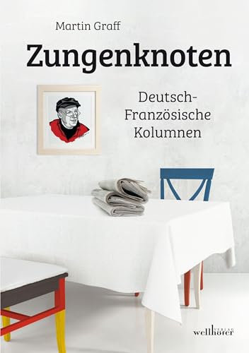 Zungenknoten: Deutsch-Französische Kolumnen von Wellhöfer Verlag