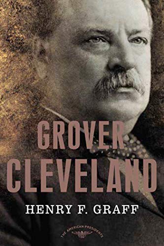 Grover Cleveland: The American Presidents Series: The 22nd and 24th President, 1885-1889 and 1893-1897 von Times Books