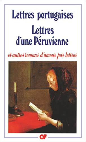 Lettres portugaises, Lettres d'une Peruvienne et autres romans d'amour: Lettres d'une péruvienne et autres romas d'amour par lettre