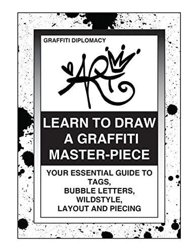 Learn To Draw A Graffiti Master-Piece: Your Essential Guide To Tags, Bubble Letters, Wildstyle, Layout And Piecing von Graffiti Diplomacy