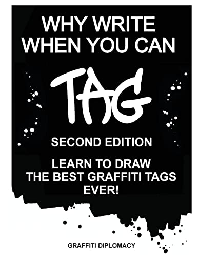 Why Write When You Can Tag: Second Edition: Learn To Draw The Best Graffiti Tags Ever! von Graffiti Diplomacy