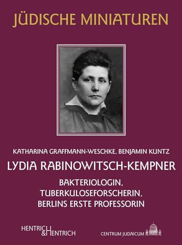 Lydia Rabinowitsch-Kempner: Bakteriologin, Tuberkuloseforscherin, Berlins erste Professorin (Jüdische Miniaturen: Herausgegeben von Hermann Simon) von Hentrich und Hentrich Verlag Berlin