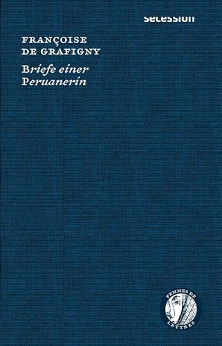Briefe einer Peruanerin: Femmes de Lettres, Bd. 3 (Femmes de Lettres / Autorinnen im Europa des 16. bis 18. Jahrhunderts)