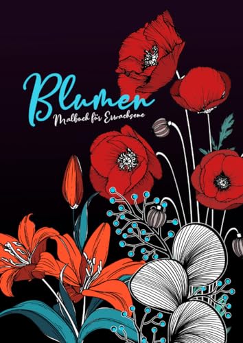 Blumen Malbuch für Erwachsene: Wunderschöne Blumen-Kompositionen zum Entspannen - Reale und abstrakte Blumen zum Stressabbau und mehr Achtsamkeit | A4 ... Coloring Book for adults Floral Coloring Book Blumen Malbuch für Erwachsene: Wunderschöne Blumen-Kompositionen zum Entspannen - Reale und abstrakte Blumen zum Stressabbau und mehr Achtsamkeit | A4 ... Coloring Book for adults Floral Coloring Book