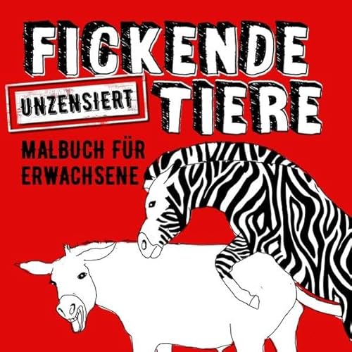 Fickende Tiere Malbuch für Erwachsene Unzensiert: Ausmalbücher für Erwachsene | Fickende Tiere Malbuch | Lachen, Stressabbau & Entspannung Fickende Tiere Malbuch für Erwachsene Unzensiert: Ausmalbücher für Erwachsene | Fickende Tiere Malbuch | Lachen, Stressabbau & Entspannung