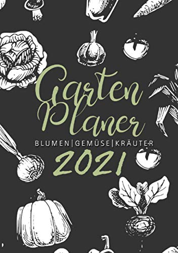 Gartenplaner 2021 | Blumen - Gemüse - Kräuter: Aussaatkalender 2021 | Gartentagebuch 2021 | Erntekalender | Gartennotizbuch | Gartengestaltung | A5 Gartenplaner 2021 | Blumen - Gemüse - Kräuter: Aussaatkalender 2021 | Gartentagebuch 2021 | Erntekalender | Gartennotizbuch | Gartengestaltung | A5