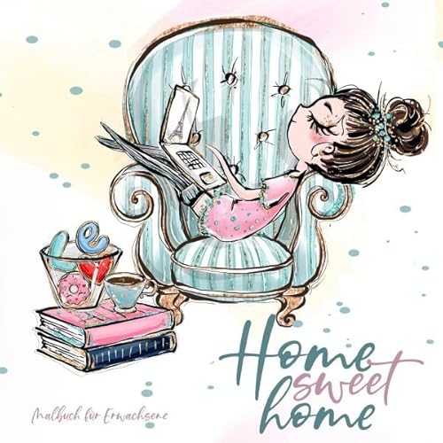 Home Sweet Home - Malbuch für Erwachsene: | zauberhafte Illustrationen | lesen, backen, nähen, malen, stricken, yoga, kuscheln mit Hund und Katze... alles was wir zuhause lieben | Home Sweet Home - Malbuch für Erwachsene: | zauberhafte Illustrationen | lesen, backen, nähen, malen, stricken, yoga, kuscheln mit Hund und Katze... alles was wir zuhause lieben |