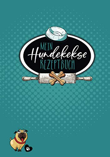 Mein Hundekekse Rezeptbuch: Hunde Rezeptbuch | Hundekuchen Buch | Hunde Backbuch | Hundekekse selbst backen: Eigene Rezepte notieren und bewerten