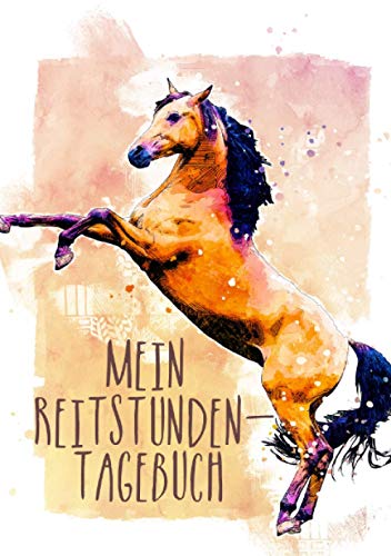 Mein Reitstunden-Tagebuch: Pferde Tagebuch | Reittagebuch | Reitertagebuch | Trainingstagebuch Reiter | Trainingsbuch Reiten von epubli