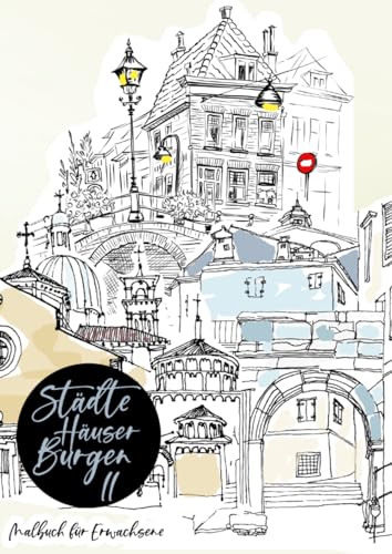 Städte Häuser Burgen II - Malbuch für Erwachsene - Skizzen der Welt: Städte Malbuch Erwachsene | Architektur Malbuch | Skizzen der Welt Malbuch Häuser | Malbuch Landschaften Städte Häuser Burgen II - Malbuch für Erwachsene - Skizzen der Welt: Städte Malbuch Erwachsene | Architektur Malbuch | Skizzen der Welt Malbuch Häuser | Malbuch Landschaften