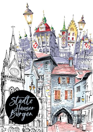 Städte Häuser Burgen - Malbuch für Erwachsene: Städte Malbuch Erwachsene | Malbücher für Erwachsene | Malbuch Häuser | Malbuch Landschaften | versch. Stilrichtungen | A4 Städte Häuser Burgen - Malbuch für Erwachsene: Städte Malbuch Erwachsene | Malbücher für Erwachsene | Malbuch Häuser | Malbuch Landschaften | versch. Stilrichtungen | A4