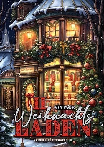 Vintage Weihnachtsladen Malbuch für Erwachsene 2: Weihnachten Malbuch Graustufen Weihnachten | Malbuch für Erwachsene Weihnachten | Weihnachtsmalbuch Vintage Weihnachtsladen Malbuch für Erwachsene 2: Weihnachten Malbuch Graustufen Weihnachten | Malbuch für Erwachsene Weihnachten | Weihnachtsmalbuch von epubli