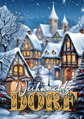 Weihnachtsdorf Malbuch für Erwachsene: Weihnachten Häuser Malbuch Graustufen Weihnachten | Weihnachtsmalbuch für Erwachsene | Weihnachten Ausmalbuch ... Adults (Christmas Coloring Books, Band 16)