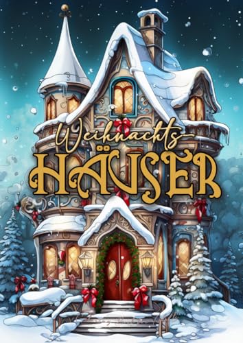 Weihnachtshäuser Malbuch für Erwachsene: Weihnachten Häuser Malbuch Graustufen Weihnachten | Weihnachtsmalbuch für Erwachsene | Weihnachten Ausmalbuch ... for Adults (Christmas Coloring Books, Band 7)