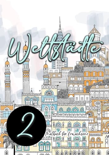 Weltstädte Malbuch für Erwachsene 2: Städte Malbuch Erwachsene | Architektur Malbuch | Häuser Malbuch Erwachsene | Malbuch Hauptstädte 2 (Houses Coloring Books, Band 2)