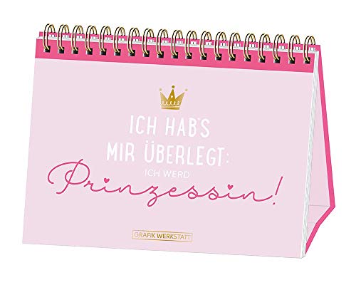 Ich hab's mir überlegt: Ich werd Prinzessin!: Spiralbuch von Grafik Werkstatt "Das Original"