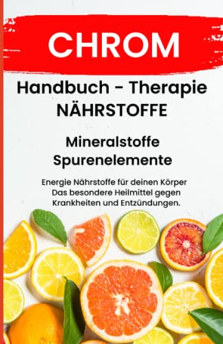 CHROM- NÄHRSTOFFE BOOST Handbuch - Mineralstoffe und Spurenelemente: Fühle dich Gesund & Sexy - Erfolgreich Gesund und Stark - Bonus Mineralstoffpass 2023 CHROM- NÄHRSTOFFE BOOST Handbuch - Mineralstoffe und Spurenelemente: Fühle dich Gesund & Sexy - Erfolgreich Gesund und Stark - Bonus Mineralstoffpass 2023