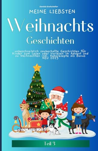 Meine liebsten Weihnachtsgeschichten Teil 3 – unbeschreiblich zauberhafte Geschichten für Kinder zum Lesen oder Vorlesen im Advent und zu Weihnachten inkl. Keksrezepte als Bonus NEU 2023 Meine liebsten Weihnachtsgeschichten Teil 3 – unbeschreiblich zauberhafte Geschichten für Kinder zum Lesen oder Vorlesen im Advent und zu Weihnachten inkl. Keksrezepte als Bonus NEU 2023 von Independently published