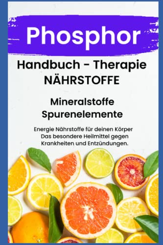 PHOSPHOR- NÄHRSTOFFE BOOST Handbuch - Mineralstoffe und Spurenelemente: Fühle dich Gesund & Sexy - Erfolgreich Gesund und Stark - Bonus Mineralstoffpass 2023 PHOSPHOR- NÄHRSTOFFE BOOST Handbuch - Mineralstoffe und Spurenelemente: Fühle dich Gesund & Sexy - Erfolgreich Gesund und Stark - Bonus Mineralstoffpass 2023