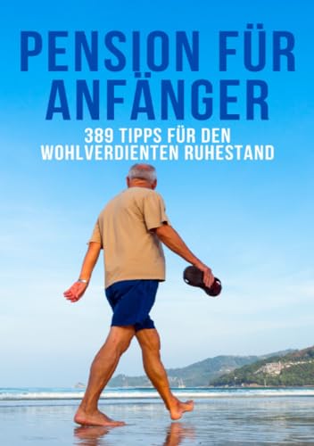 Pension für Anfänger- 389 Tipps für den wohlverdienten Ruhestand Pension für Anfänger- 389 Tipps für den wohlverdienten Ruhestand von epubli