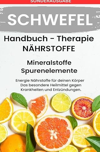 SCHWEFEL- NÄHRSTOFFE BOOST Handbuch - Mineralstoffe und Spurenelemente - SONDERAUSGABE MIT 3 REZEPTE SCHWEFEL- NÄHRSTOFFE BOOST Handbuch - Mineralstoffe und Spurenelemente - SONDERAUSGABE MIT 3 REZEPTE von epubli