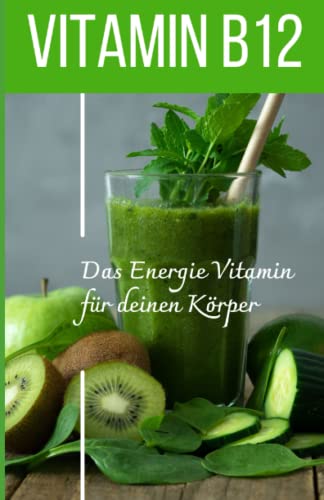 VITAMIN B12 Das Energie Vitamin für deinen Körper - Das verkannte Heilmittel gegen Krankheiten und Entzündungen.: Bonus: Vitamin Tagebuch zum eintragen der täglichen Werte VITAMIN B12 Das Energie Vitamin für deinen Körper - Das verkannte Heilmittel gegen Krankheiten und Entzündungen.: Bonus: Vitamin Tagebuch zum eintragen der täglichen Werte