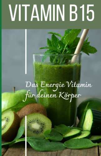 VITAMIN B15 Das Energie Vitamin für deinen Körper - Das verkannte Heilmittel gegen Krankheiten und Entzündungen.: Bonus: Vitamin Tagebuch zum eintragen der täglichen Werte VITAMIN B15 Das Energie Vitamin für deinen Körper - Das verkannte Heilmittel gegen Krankheiten und Entzündungen.: Bonus: Vitamin Tagebuch zum eintragen der täglichen Werte
