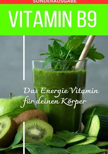 VITAMIN B9 - Folsäure Das Energie Vitamin für deinen Körper - Das verkannte Heilmittel gegen Krankheiten und Entzündungen.: FOLSÄURE - Bonus: Vitamin Tagebuch -Sonderausgabe mit 3 Rezepten VITAMIN B9 - Folsäure Das Energie Vitamin für deinen Körper - Das verkannte Heilmittel gegen Krankheiten und Entzündungen.: FOLSÄURE - Bonus: Vitamin Tagebuch -Sonderausgabe mit 3 Rezepten
