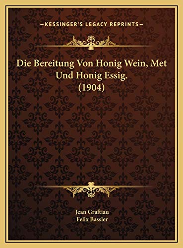 Die Bereitung Von Honig Wein, Met Und Honig Essig. (1904) von Kessinger Publishing