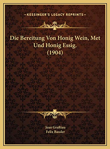 Die Bereitung Von Honig Wein, Met Und Honig Essig. (1904)