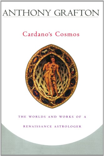 Cardano's Cosmos: The Worlds and Works of a Renaissance Astrologer von Harvard University Press