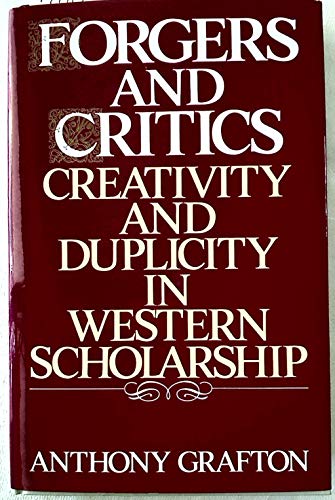 Forgers and Critics: Creativity and Duplicity in Western Scholarship