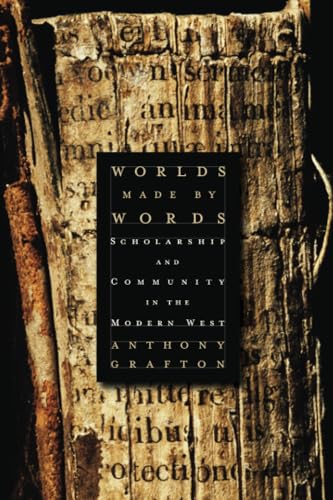 Worlds Made by Words: Scholarship and Community in the Modern West Worlds Made by Words: Scholarship and Community in the Modern West von Harvard University Press