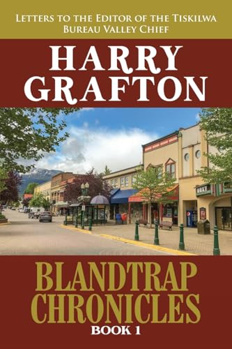 Blandtrap Chronicles Book 1: Letters to the Editor of the Tiskilwa Bureau Valley Chief