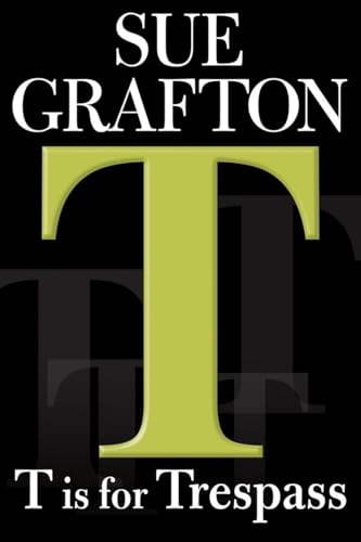 T is for Trespass: A Kinsey Millhone Novel T is for Trespass: A Kinsey Millhone Novel