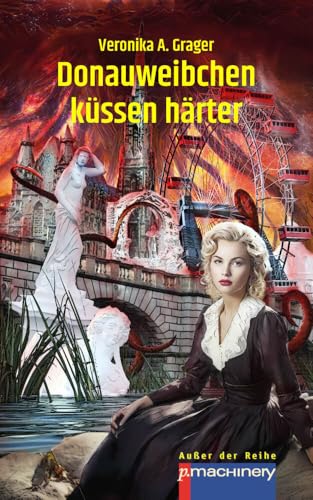 Donauweibchen küssen härter: Ein bittersüßer Cocktail für SF-, Fantasy- und Krimifreunde (AdR - Außer der Reihe) von p.machinery