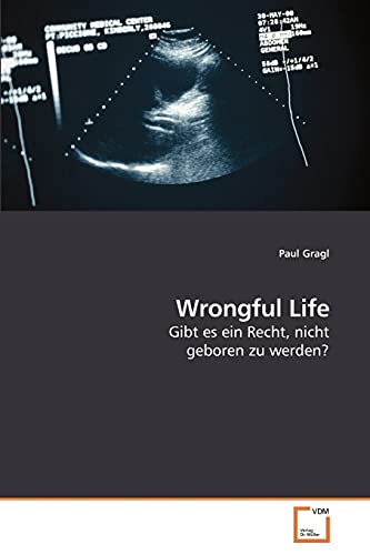 Wrongful Life: Gibt es ein Recht, nicht geboren zu werden?