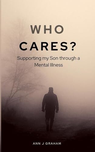 Who Cares?: Supporting my son through a mental illness von Fortis Publishing