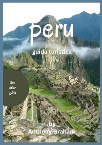 guida turistica perù 2025: Avventura, cultura e cucina nel cuore del Sud America von Independently published