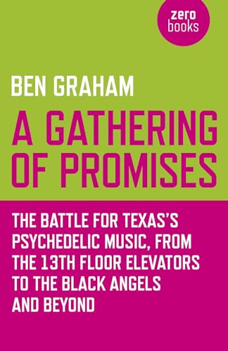 A Gathering of Promises: The Battle for Texas's Psychedelic Music from the 13th Floor Elevators to the Black Angels and Beyond