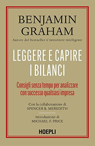 Leggere e capire i bilanci. Consigli senza tempo per analizzare con successo qualsiasi impresa Leggere e capire i bilanci. Consigli senza tempo per analizzare con successo qualsiasi impresa