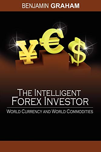 The Intelligent Forex Investor: World Currency and World Commodities von www.bnpublishing.com