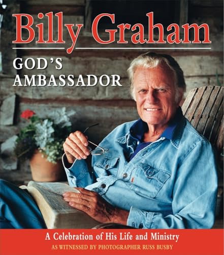Billy Graham, God's Ambassador: A Celebration of His Life and Ministry Billy Graham, God's Ambassador: A Celebration of His Life and Ministry
