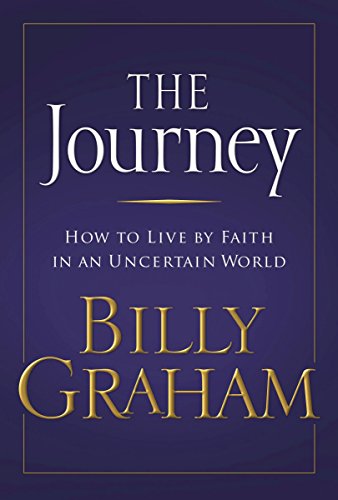 The Journey: How to live by Faith in an Uncertain World The Journey: How to live by Faith in an Uncertain World