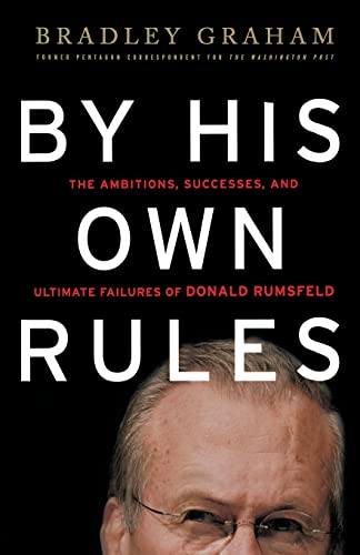 By His Own Rules: The Ambitions, Successes, and Ultimate Failures of Donald Rumsfeld von PublicAffairs